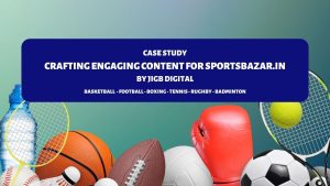 Case Study: Crafting Engaging Content for SportsBazar.in by JigB Digital